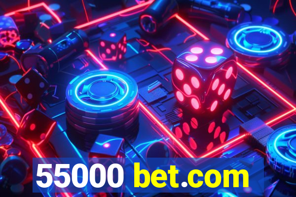 55000 bet.com